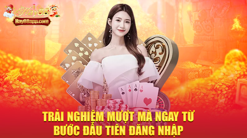 Trải nghiệm mượt mà ngay từ bước đầu tiên đăng nhập