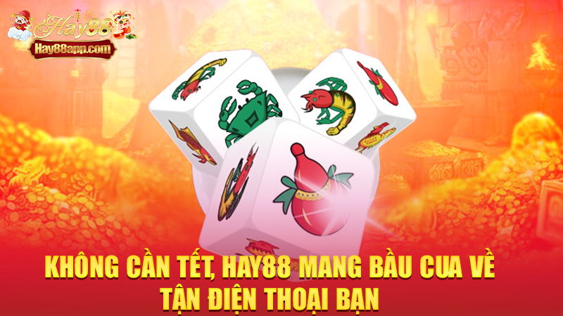 Không cần Tết, Hay88 mang bầu cua về tận điện thoại bạn
