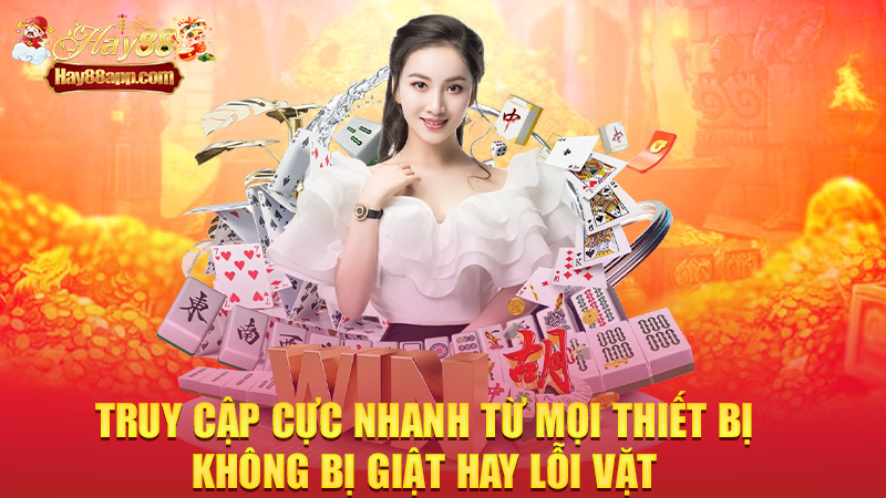 Truy cập cực nhanh từ mọi thiết bị, không bị giật hay lỗi vặt